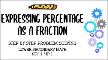 Secondary 1/ IP 1 Mathematics: Expressing Percentage as a Fraction