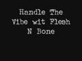 Handle the Vibe wit Flesh N Bone