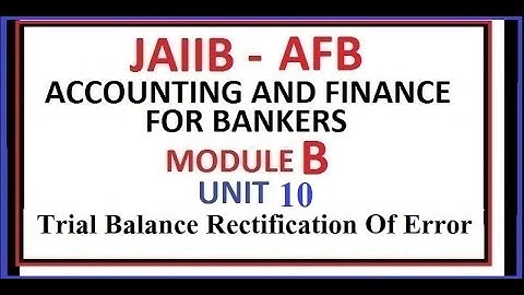 JAIIB | Accounting And Finance For Bankers | Unit 10 | Trial balance And Rectification Of Account