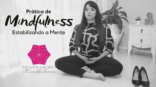 Prática de Mindfulness: estabilizando a mente