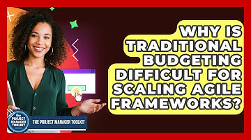 Why Is Traditional Budgeting Difficult For Scaling Agile Frameworks? - The Project Manager Toolkit