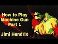 How to Play Machine Gun by Jimi Hendrix.  Guitar Tutorial Part 1.