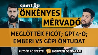 Meglőtték Ficót;GPT 4O;Emberi VS gépi öntudat;Adózó robotok?  ÖnkényesMérvadó2024#654