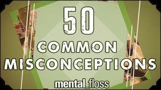 50 Common Misconceptions - mental_floss on YouTube (Ep.1)