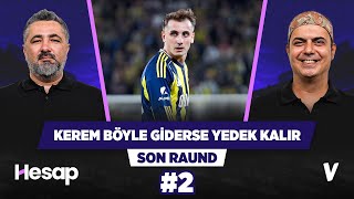 Tedesco Farkını Gösteriyor, Keremin Kredisi Tükeniyor Serdar Ali Çelikler, Ali Ece Son Raund