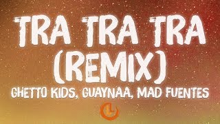 Ghetto Kids, Guaynaa - Tra Tra Tra Remix (Letras)