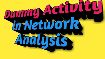 DUMMY ACTIVITY IN NETWORK ANALYSIS