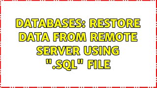 Databases: Restore data from remote server using ".sql" file (2 Solutions!!)