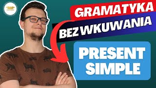 Gramatyka BEZ WKUWANIA - Czas "Present Simple" - Wszystko co musisz wiedzieć!!
