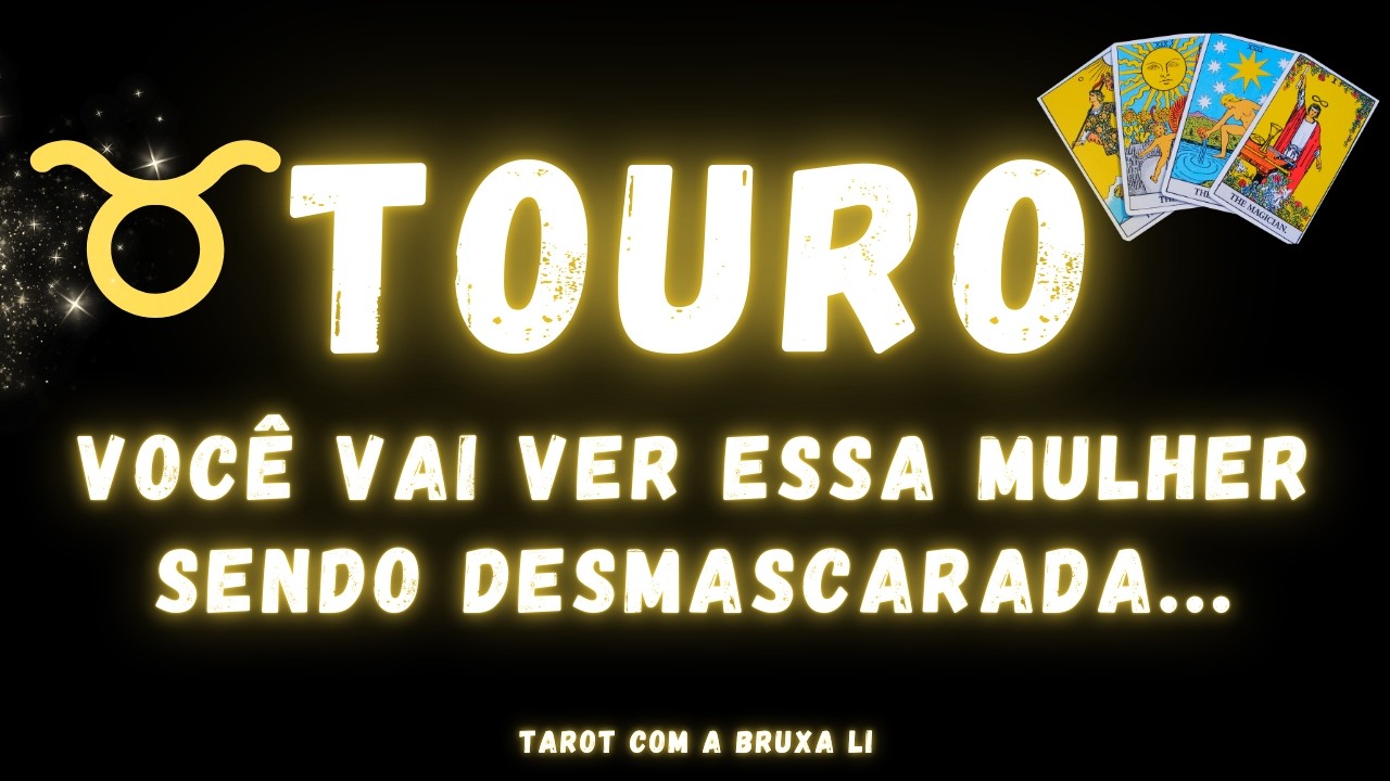 TOURO♉ VOCÊ VAI VER ESSA MULHER SENDO DESMASCARADA