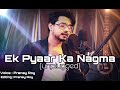 Ek pyar ka nagma unplugged  pranay roy