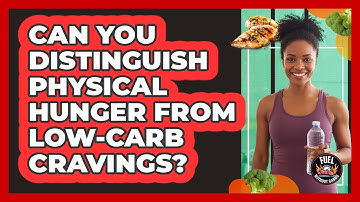 Can You Distinguish Physical Hunger From Low-Carb Cravings?