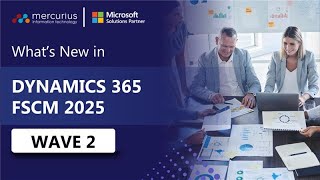Dynamics 365 FSCM 2025 Wave 2 Updates Explained | Mercurius IT Webinar