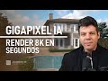 Gigapixel IA -  Render 8K en segundos