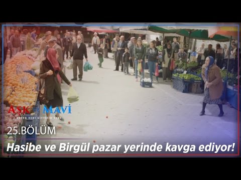 Aşk ve Mavi 25.Bölüm - Hasibe ve Birgül pazar yerinde kavga ediyor!