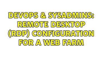 DevOps & SysAdmins: Remote Desktop (RDP) configuration for a web farm