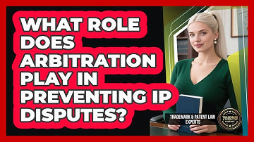 What Role Does Arbitration Play In Preventing IP Disputes? - Trademark and Patent Law Experts