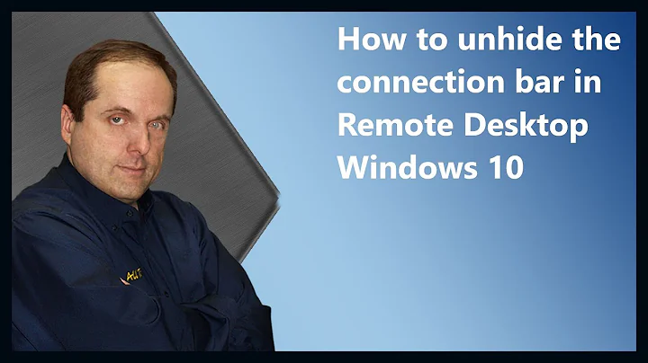 How to unhide the connection bar in Remote Desktop Windows 10