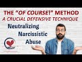 THE OF COURSE METHOD: A Crucial Defensive Technique that Neutralizes Narcissistic Abuse.  Expert