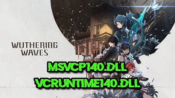 Wuthering Waves Microsoft Visual C++ Runtime Error VCRUNTIME140.dll and MSVCP140.dll FIX