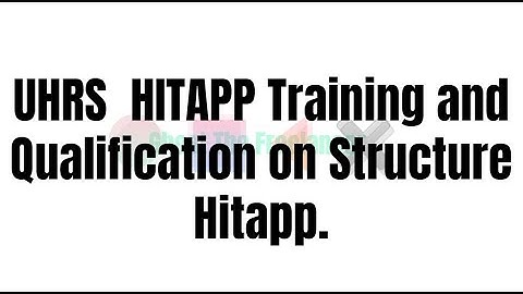 UHRS  HITAPP Structure Hitapp Training and Qualification.