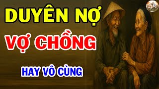 DUYÊN NỢ Vợ Chồng - Câu Chuyện Tâm Sự Tuổi Già Hay Nhất | Câu Chuyện Tuổi Già