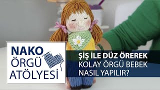 Şiş Ile Düz Örerek Kolay Örgü Bebek Nasıl Yapılır? Nako Örgü Atölyesi