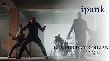 LUMPUR DAN BERLIAN - ipank ( Version Metal Ai Cover )