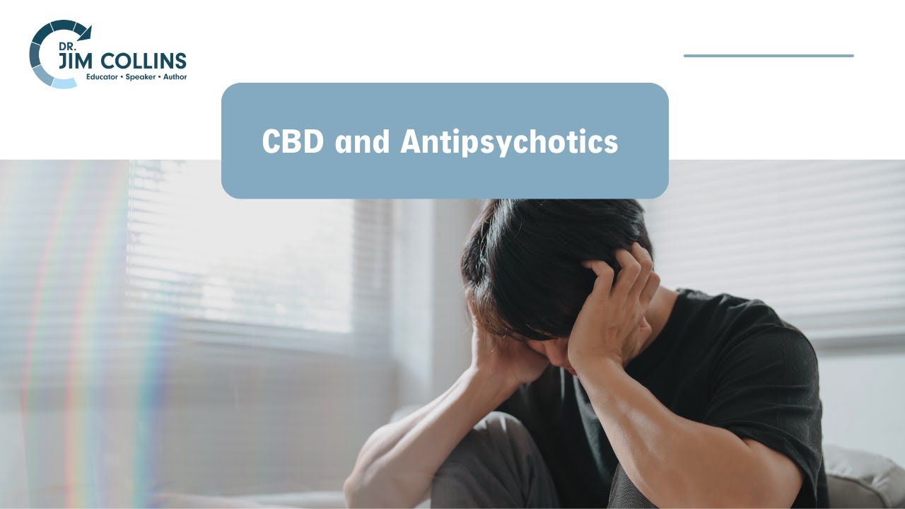 Can CBD Combined with Antipsychotics Improve Symptoms of Schizophrenia - Dr. Jim Collins