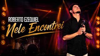 Nele Encontrei - Roberto Ezequiel (Clipe Oficial W.Music)