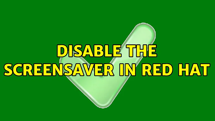 Disable the screensaver in Red Hat (2 Solutions!!)
