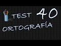 TEST DE ORTOGRAFÍA # 40