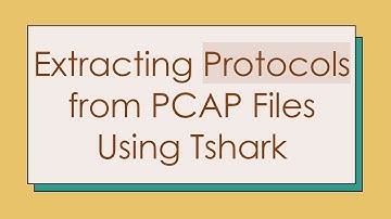 Extracting Protocols from PCAP Files Using Tshark