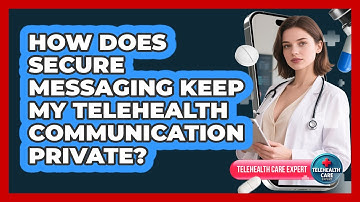 How Does Secure Messaging Keep My Telehealth Communication Private? - Telehealth Care Expert