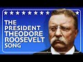 The life of theodore roosevelt song