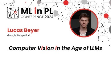 Lucas Beyer - Computer Vision in the Age of LLMs | ML in PL 2024
