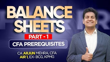 Balance Sheets (Part 1) | CFA Prerequisites | CA Arjun Mehra, CFA