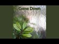 Come Down Come Down