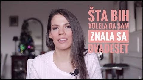 Šta bih savetovala SEBI sa DVADESET