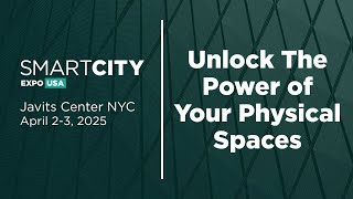 Unlock The Power of Your Physical Spaces | Smart City Expo USA 2025