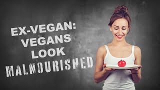 Exvegan: vegans look malnourished.