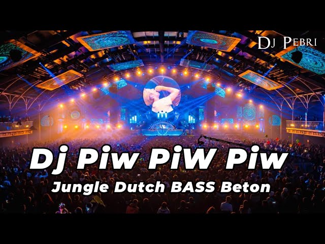 DJ PIW PIW PIW JUNGLE DUTCH BASS BETON TERBARU 2023 class=