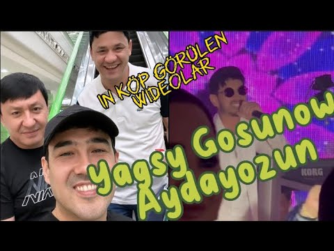 Yagshy Gosunow & Aydayozun (in kop gorulen wideolar)