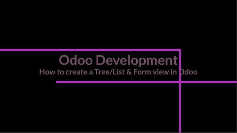 How to create a Tree/List view & Form View in Odoo 15