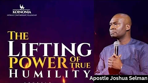 The Lifting Power Of True Humility with Apostle Joshua Selman #power #humilitysermon #koinoniaglobal