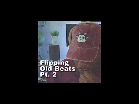 Flipping Old Beats - Pt. 2