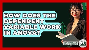 How Does The Dependent Variable Work In ANOVA? - The Friendly Statistician