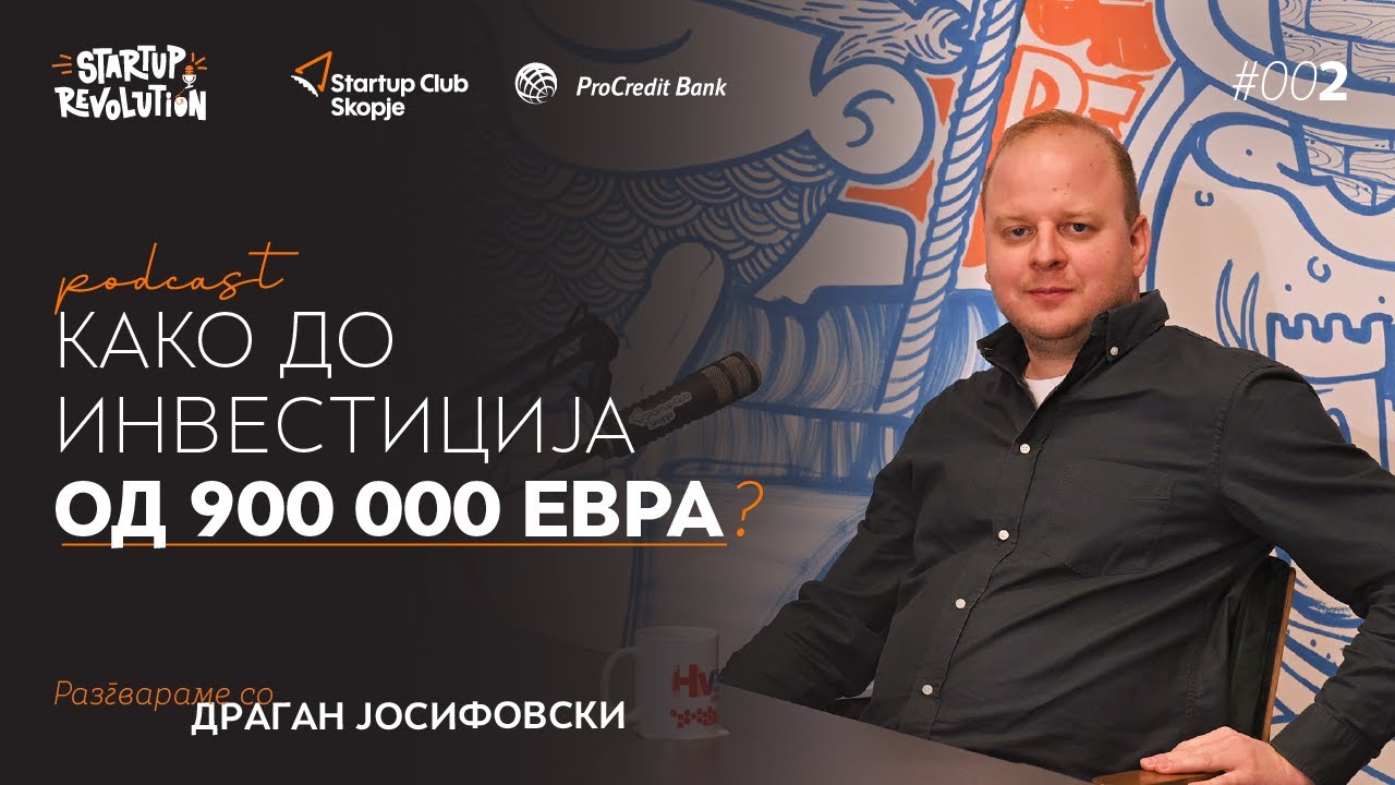 Kako do investicija od 900.000 evra? | Dragan Josifovski | Startup Revolution #002