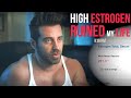 High Estrogen RUINED My LIFE