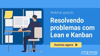 Webinar | Resolvendo problemas com Lean e Kanban | SoftExpert